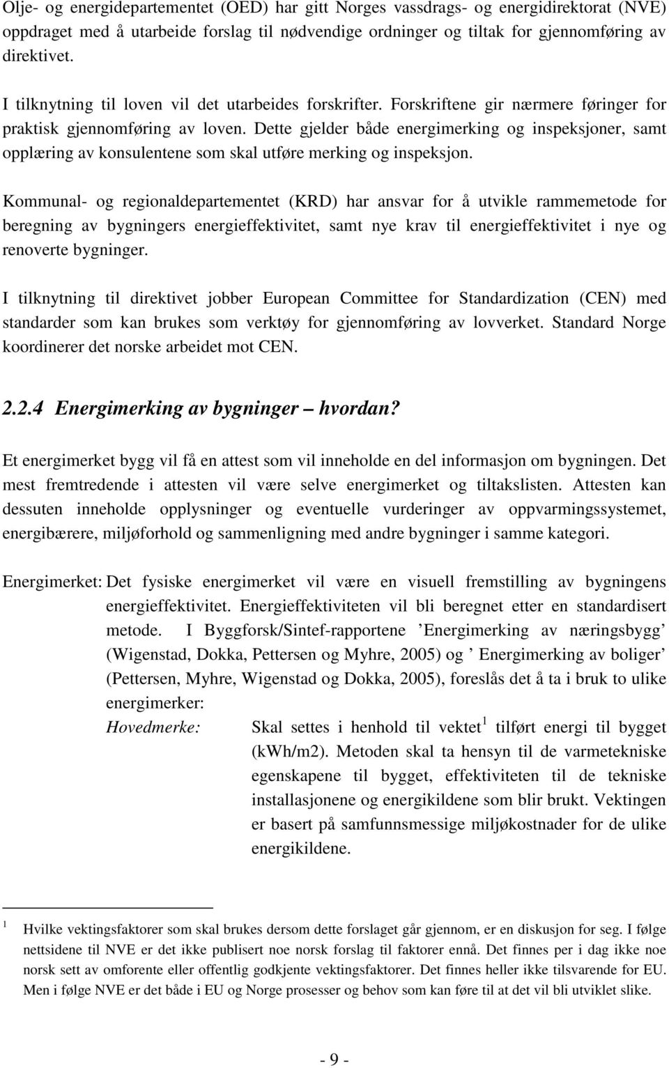 Dette gjelder både energimerking og inspeksjoner, samt opplæring av konsulentene som skal utføre merking og inspeksjon.