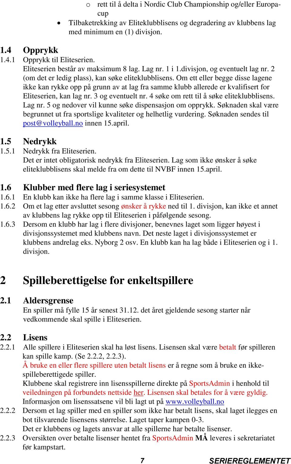 Om ett eller begge disse lagene ikke kan rykke opp på grunn av at lag fra samme klubb allerede er kvalifisert for Eliteserien, kan lag nr. 3 og eventuelt nr.