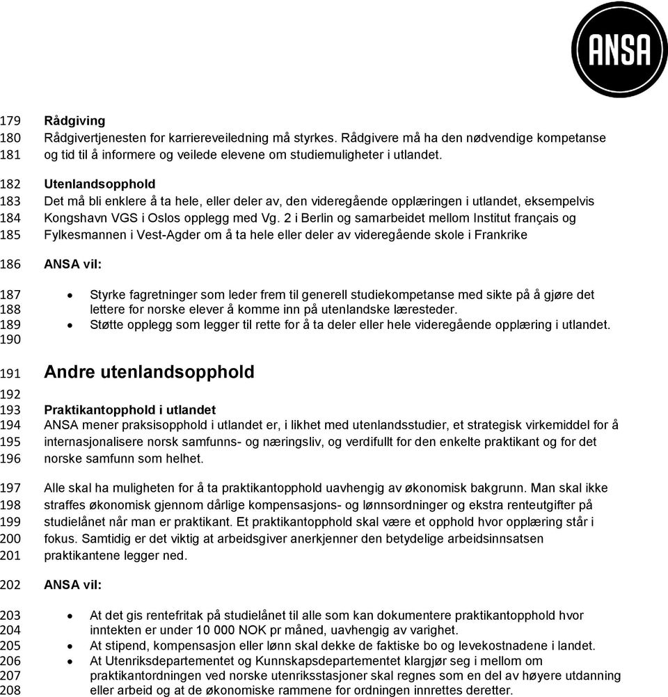 Utenlandsopphold Det må bli enklere å ta hele, eller deler av, den videregående opplæringen i utlandet, eksempelvis Kongshavn VGS i Oslos opplegg med Vg.