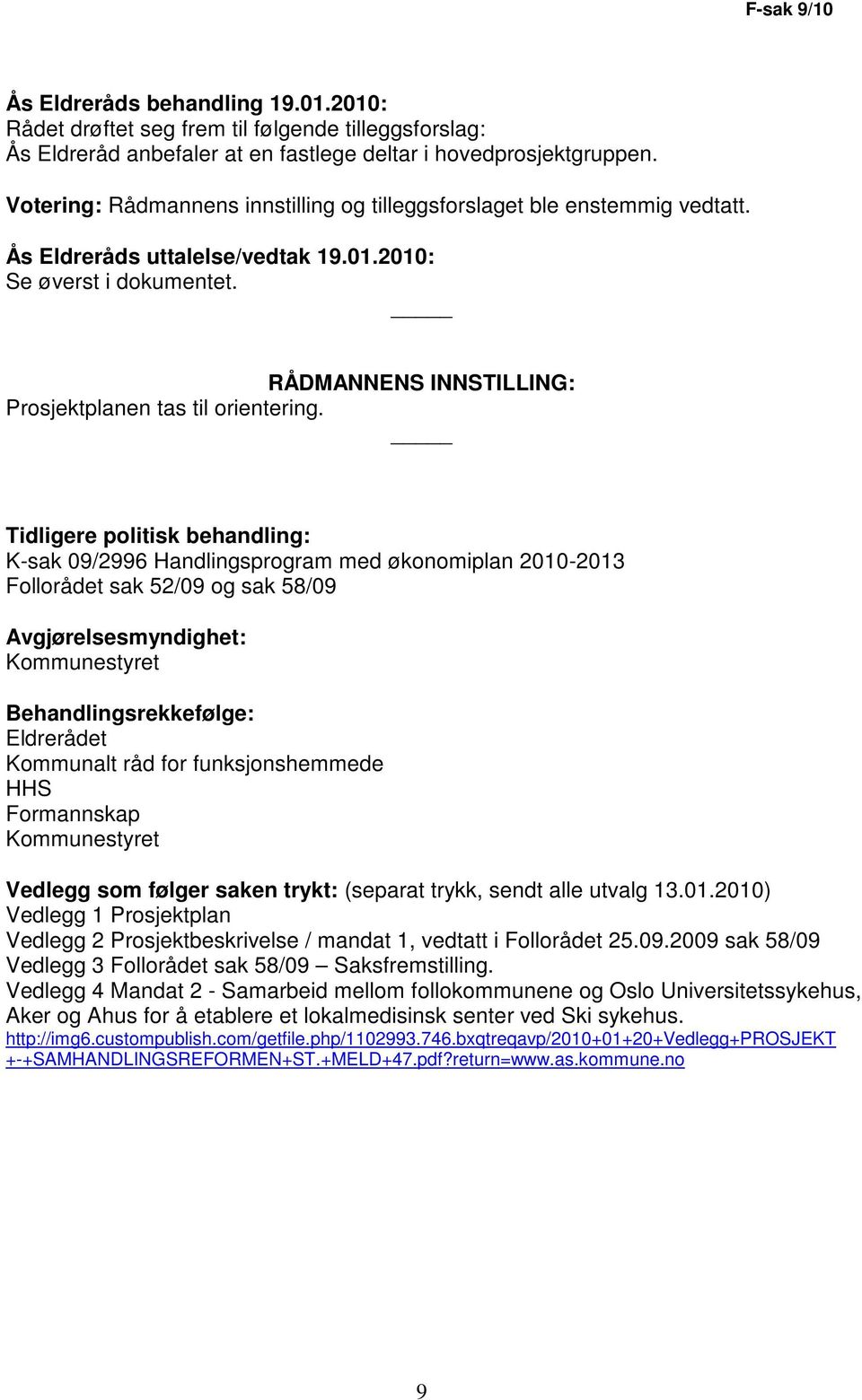 RÅDMANNENS INNSTILLING: Prosjektplanen tas til orientering.