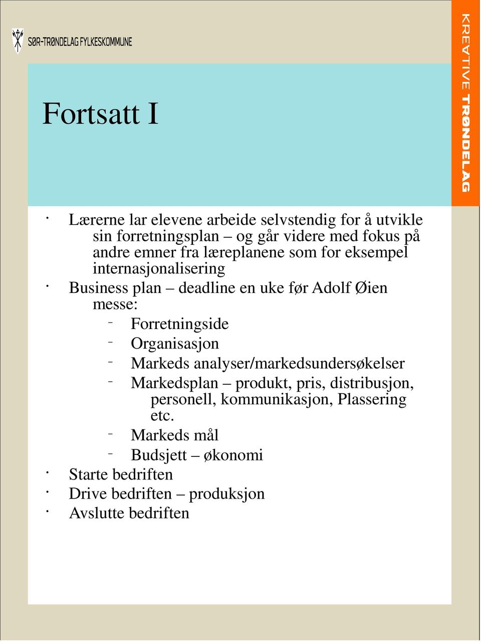 Forretningside Organisasjon Markeds analyser/markedsundersøkelser Markedsplan produkt, pris, distribusjon, personell,