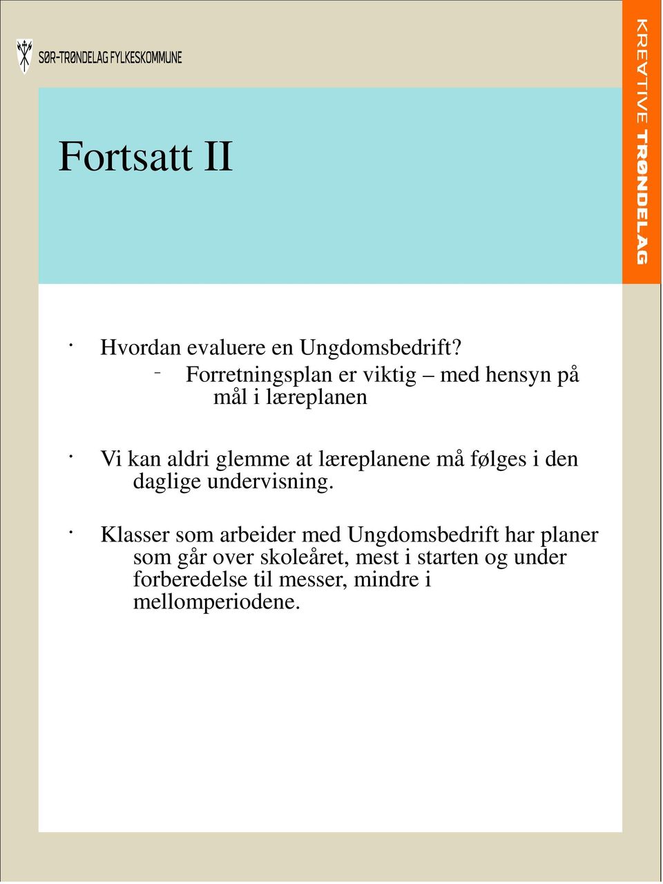 læreplanene må følges i den daglige undervisning.