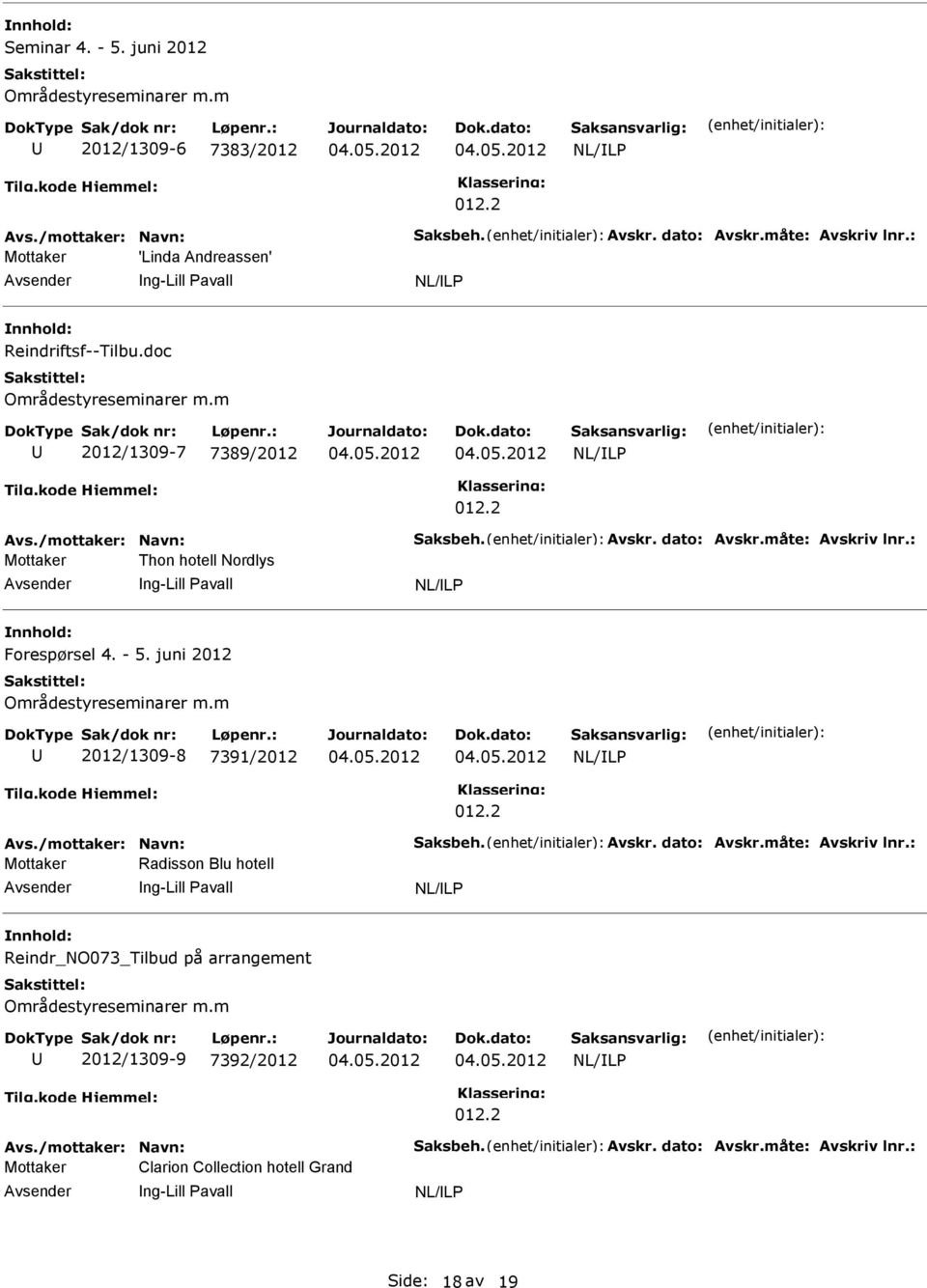 m 2012/1309-7 7389/2012 Mottaker Thon hotell Nordlys ng-lill Pavall Forespørsel 4. - 5. juni 2012 Områdestyreseminarer m.