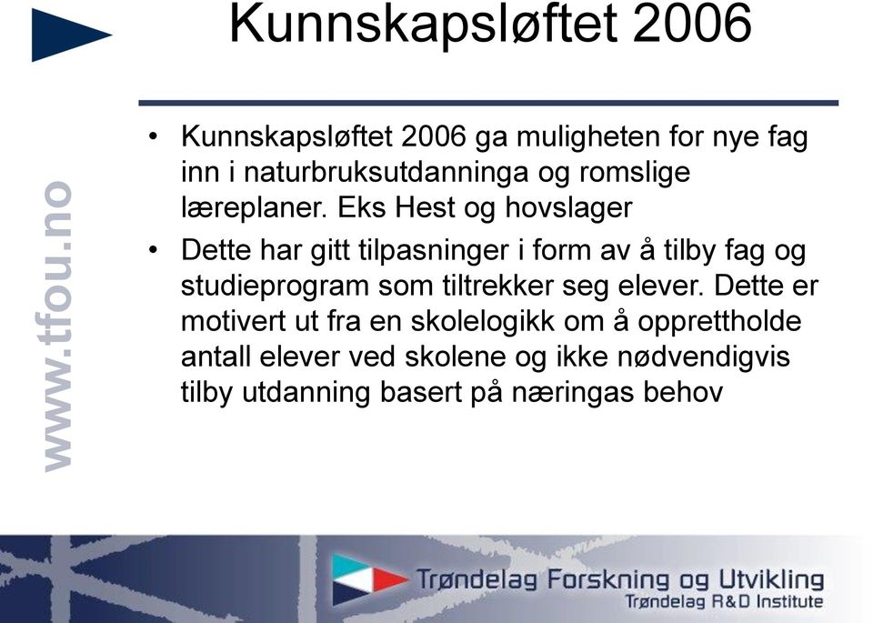 Eks Hest og hovslager Dette har gitt tilpasninger i form av å tilby fag og studieprogram som