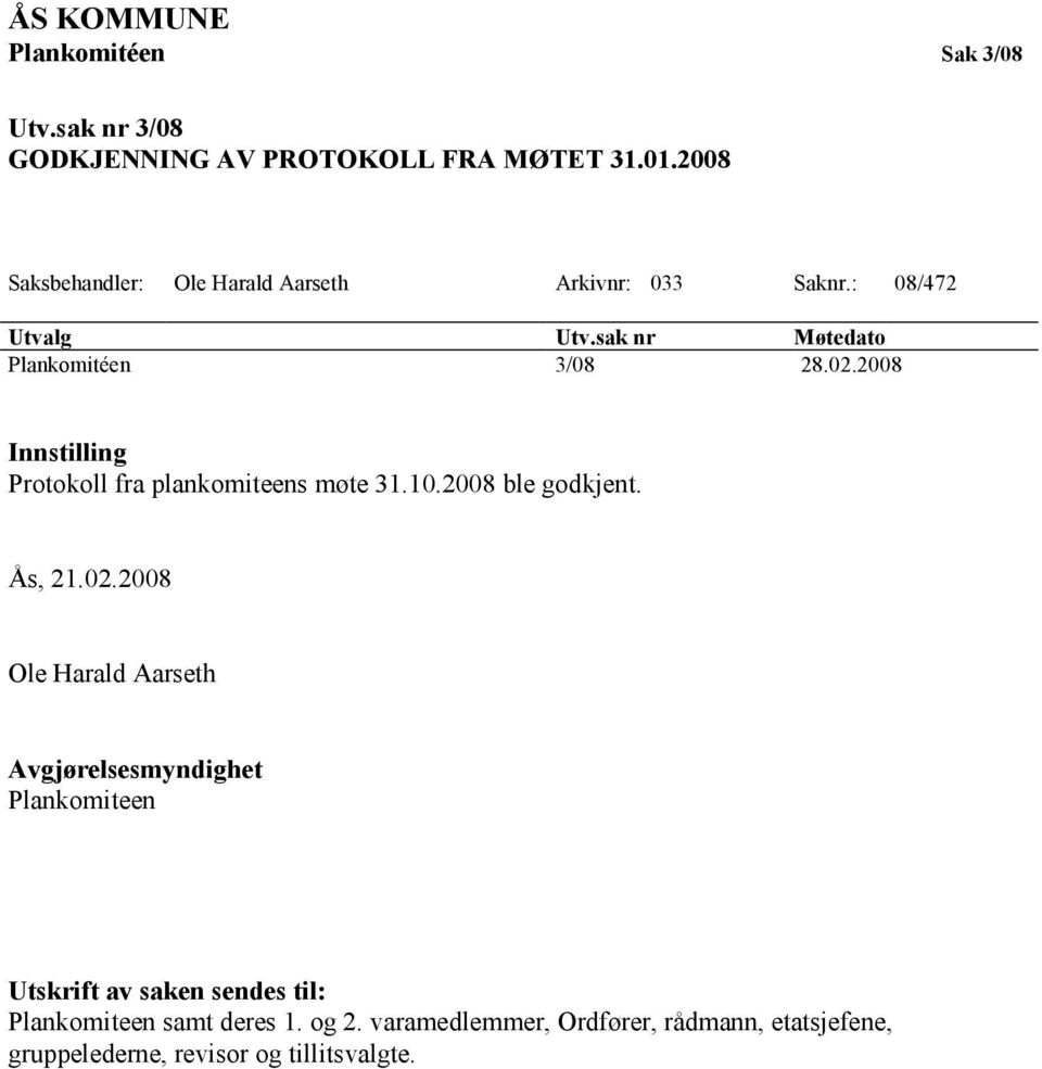 2008 Innstilling Protokoll fra plankomiteens møte 31.10.2008 ble godkjent. Ås, 21.02.