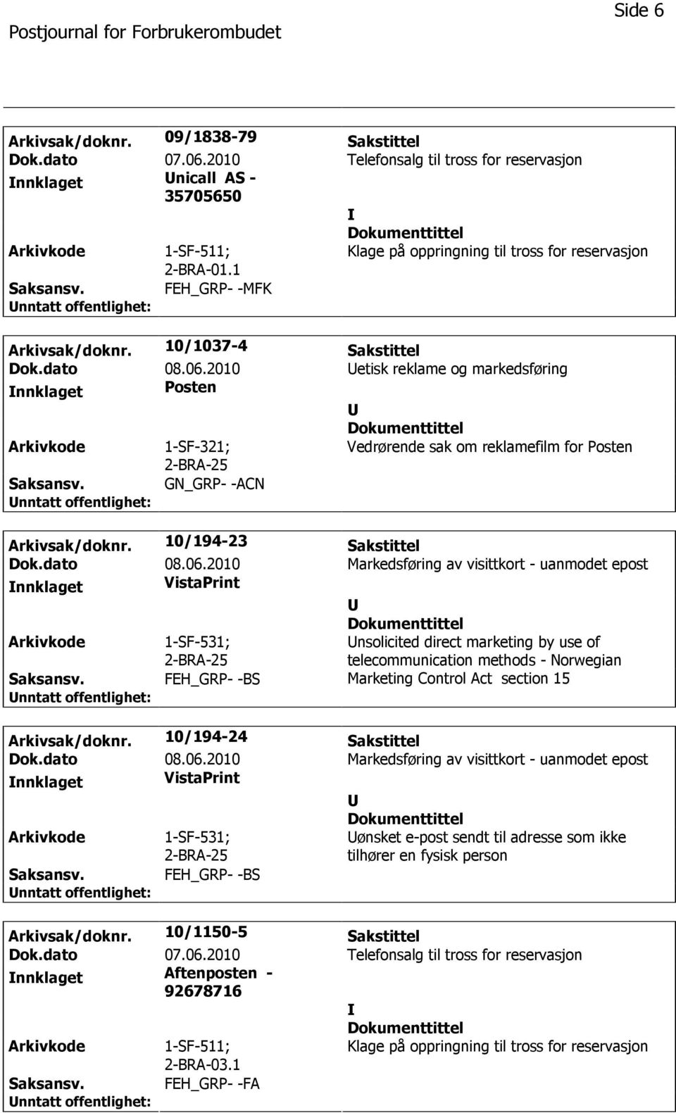 2010 etisk reklame og markedsføring nnklaget Posten 1-SF-321; Vedrørende sak om reklamefilm for Posten GN_GRP- -ACN Arkivsak/doknr. 10/194-23 Sakstittel Dok.dato 08.06.