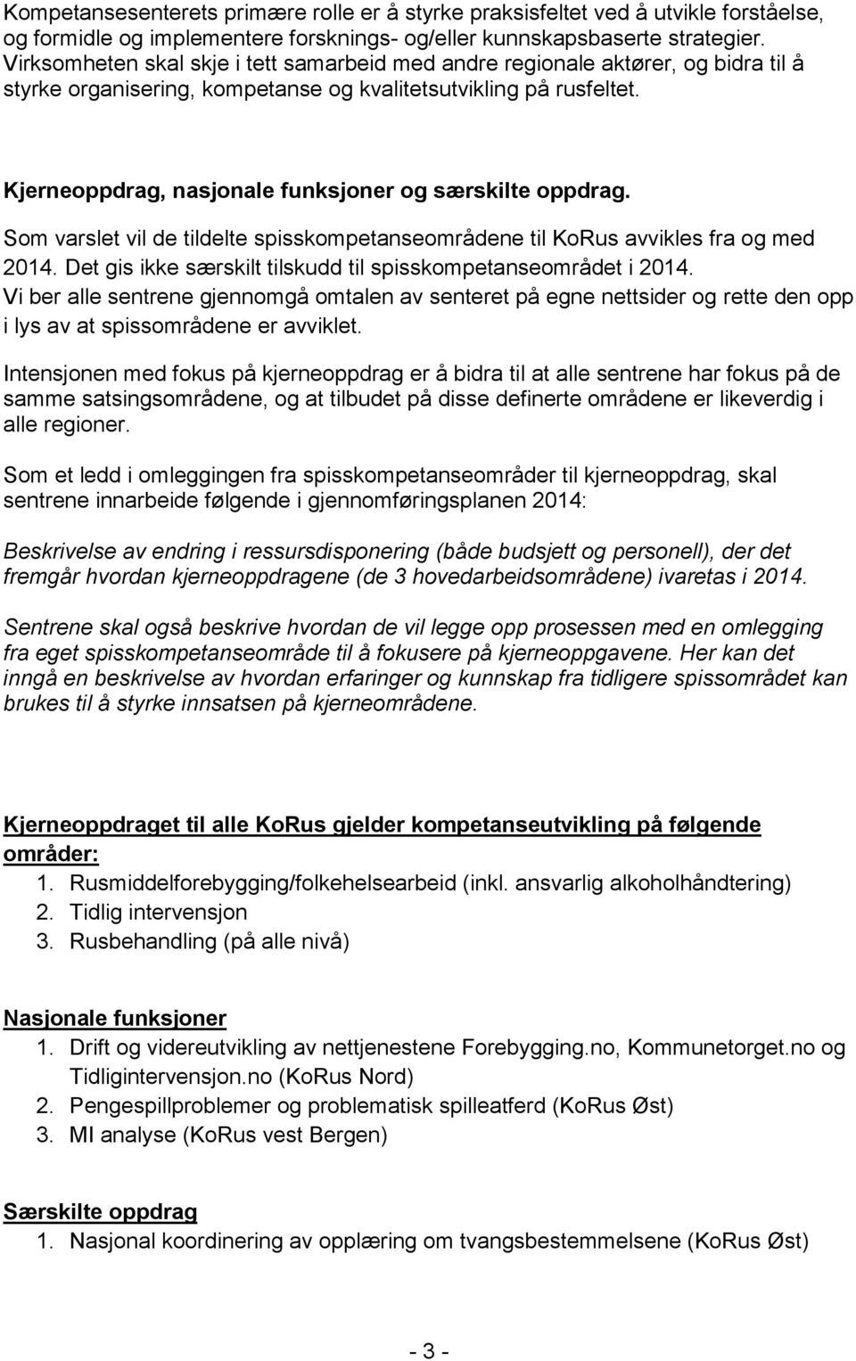 Kjerneoppdrag, nasjonale funksjoner og særskilte oppdrag. Som varslet vil de tildelte spisskompetanseområdene til KoRus avvikles fra og med 2014.