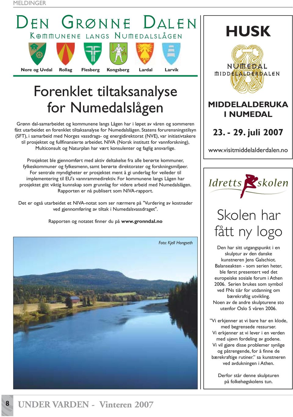 Statens forurensningstilsyn (SFT), i samarbeid med Norges vassdrags- og energidirektorat (NVE), var initiativtakere til prosjektet og fullfinansierte arbeidet.