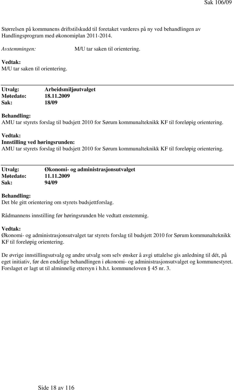 2009 Sak: 18/09 Behandling: AMU tar styrets forslag til budsjett 2010 for Sørum kommunalteknikk KF til foreløpig orientering.