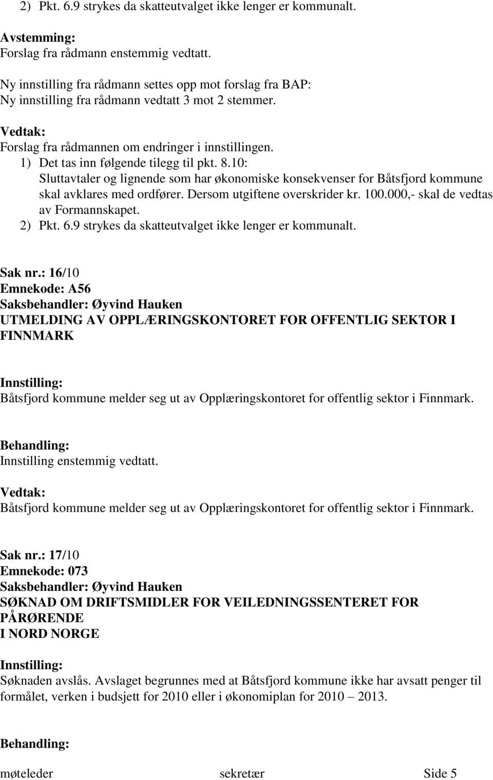 1) Det tas inn følgende tilegg til pkt. 8.10: Sluttavtaler og lignende som har økonomiske konsekvenser for Båtsfjord kommune skal avklares med ordfører. Dersom utgiftene overskrider kr. 100.