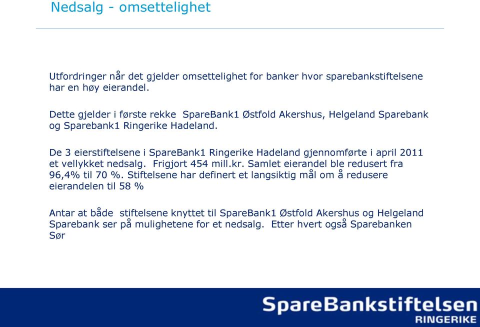 De 3 eierstiftelsene i SpareBank1 Ringerike Hadeland gjennomførte i april 2011 et vellykket nedsalg. Frigjort 454 mill.kr.