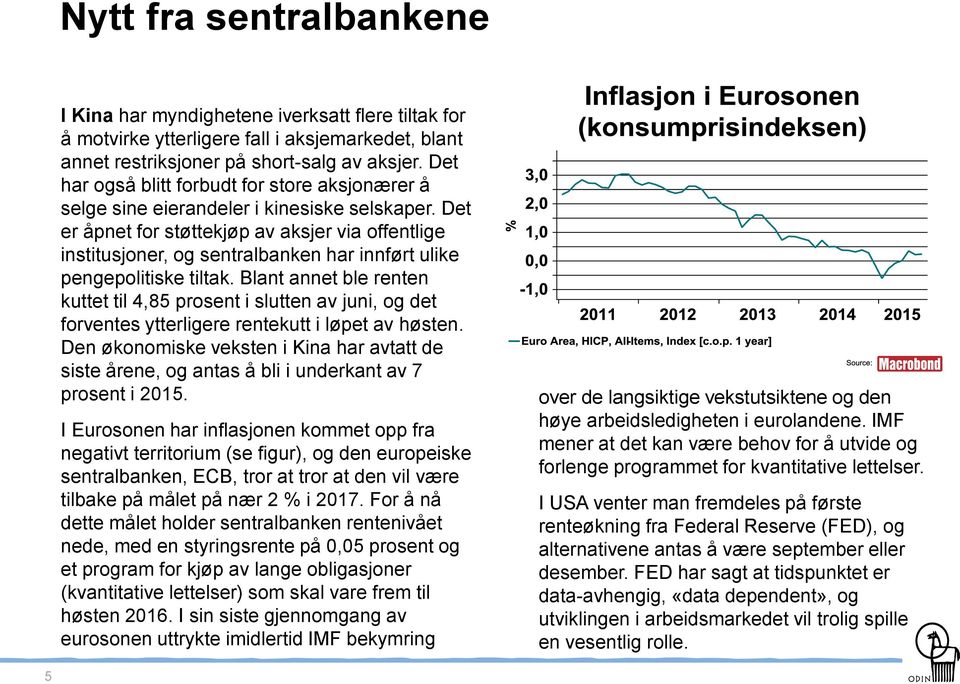 Det er åpnet for støttekjøp av aksjer via offentlige institusjoner, og sentralbanken har innført ulike pengepolitiske tiltak.