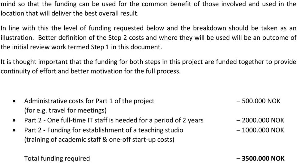 Better definition of the Step 2 costs and where they will be used will be an outcome of the initial review work termed Step 1 in this document.