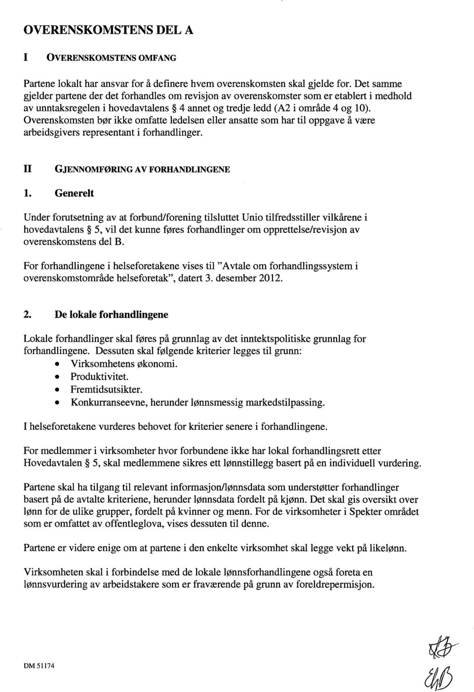 Overenskomsten bør ikke omfatte ledelsen eller ansatte som har til oppgave å være arbeidsgivers representant i forhandlinger. II GJENNOMFØRING AV FORHANDLINGENE 1.