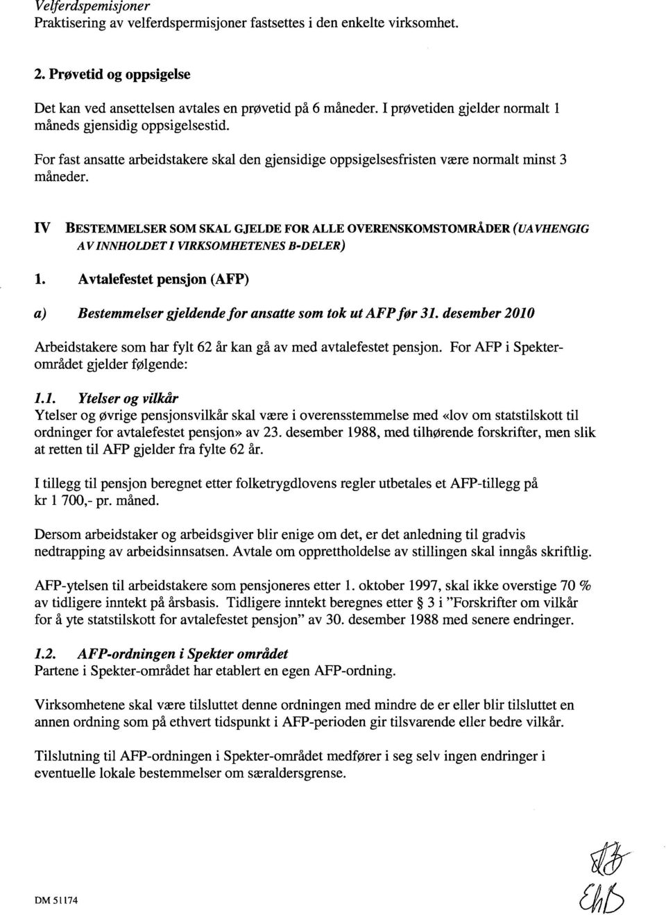 IV BESTEMMELSER SOM SKAL GJELDE FOR ALLE OVERENSKOMSTOMRÅDER (UA VHENGIG AV INNHOLDET I VIRKSOMHETENES B-DELER) 1.