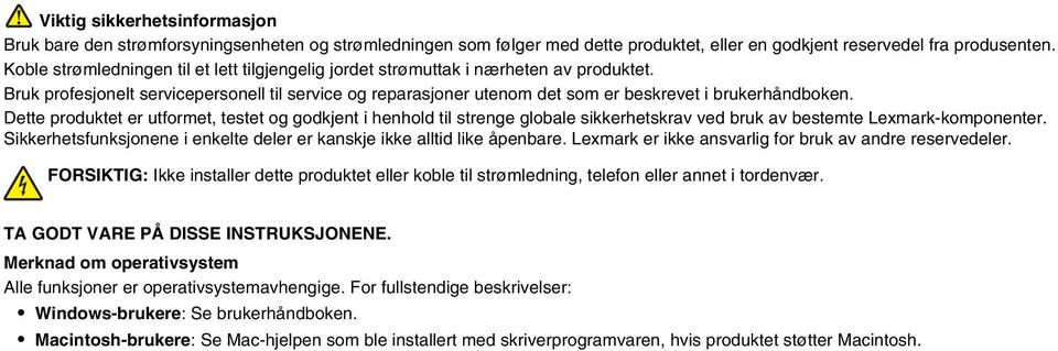 Dette produktet er utformet, testet og godkjent i henhold til strenge globale sikkerhetskrav ved bruk av bestemte Lexmark-komponenter.