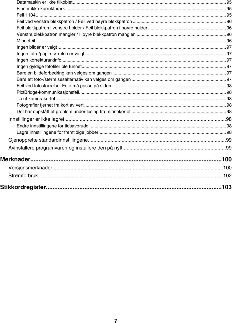 ..97 Ingen foto-/papirstørrelse er valgt...97 Ingen korrekturarkinfo...97 Ingen gyldige fotofiler ble funnet...97 Bare én bildeforbedring kan velges om gangen.