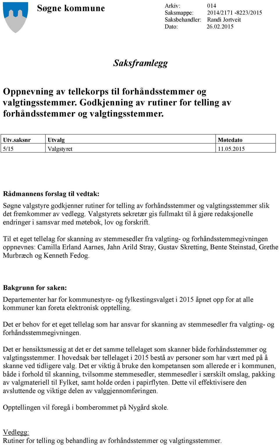 2015 Rådmannens forslag til vedtak: Søgne valgstyre godkjenner rutiner for telling av forhåndsstemmer og valgtingsstemmer slik det fremkommer av vedlegg.