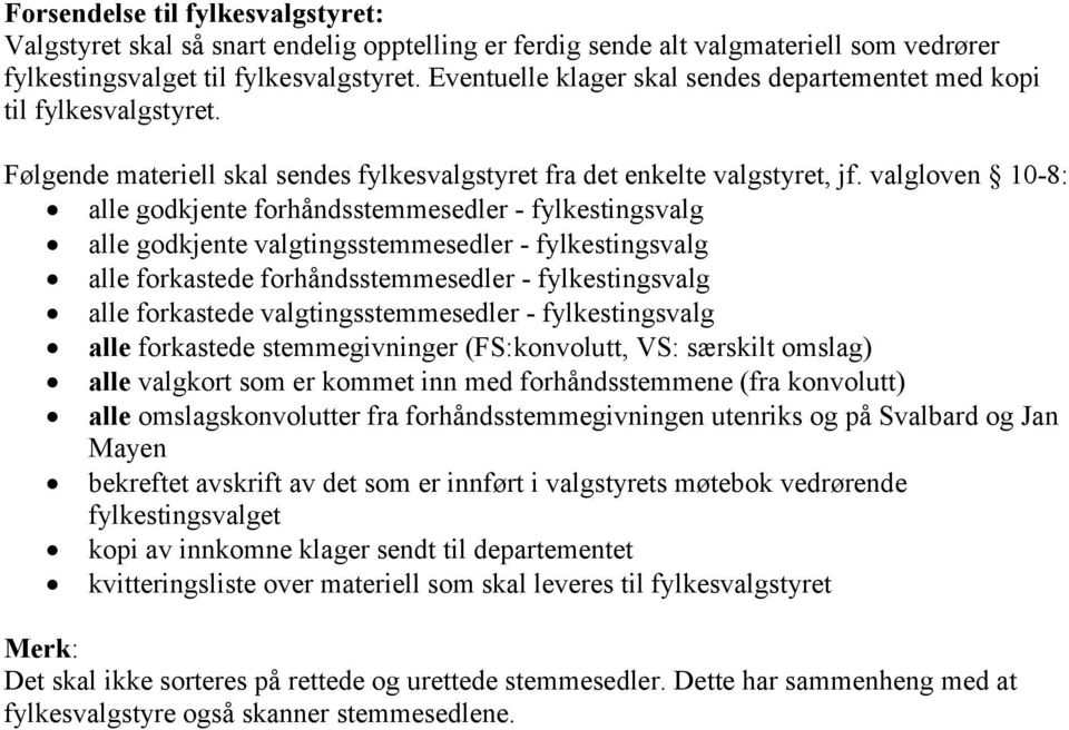 valgloven 10-8: alle godkjente forhåndsstemmesedler - fylkestingsvalg alle godkjente valgtingsstemmesedler - fylkestingsvalg alle forkastede forhåndsstemmesedler - fylkestingsvalg alle forkastede