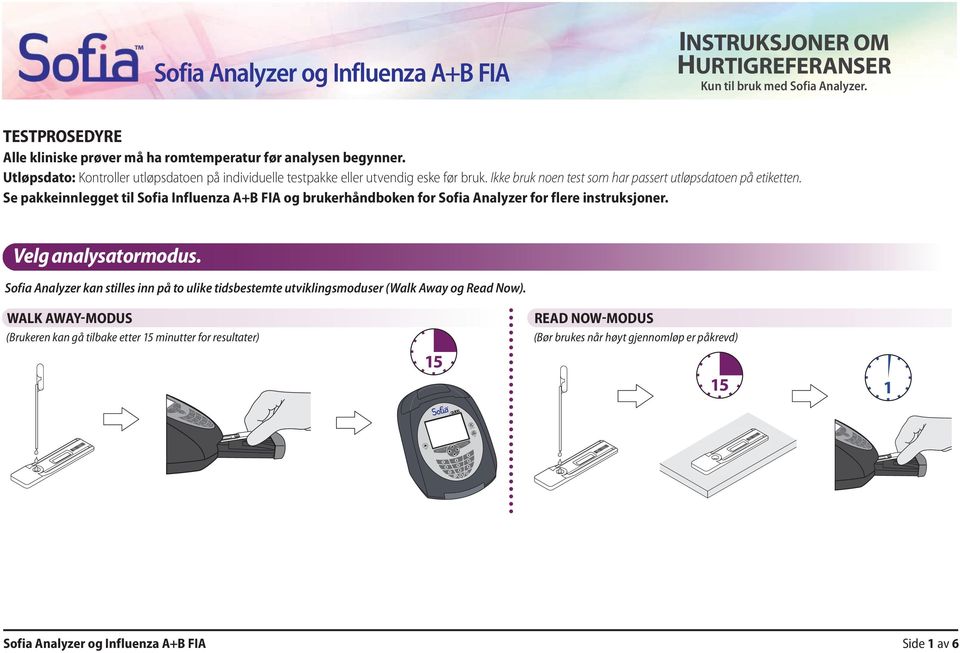 Se pakkeinnlegget til Sofia Influenza FIA og brukerhåndboken for Sofia Analyzer for flere instruksjoner. Velg analysatormodus.