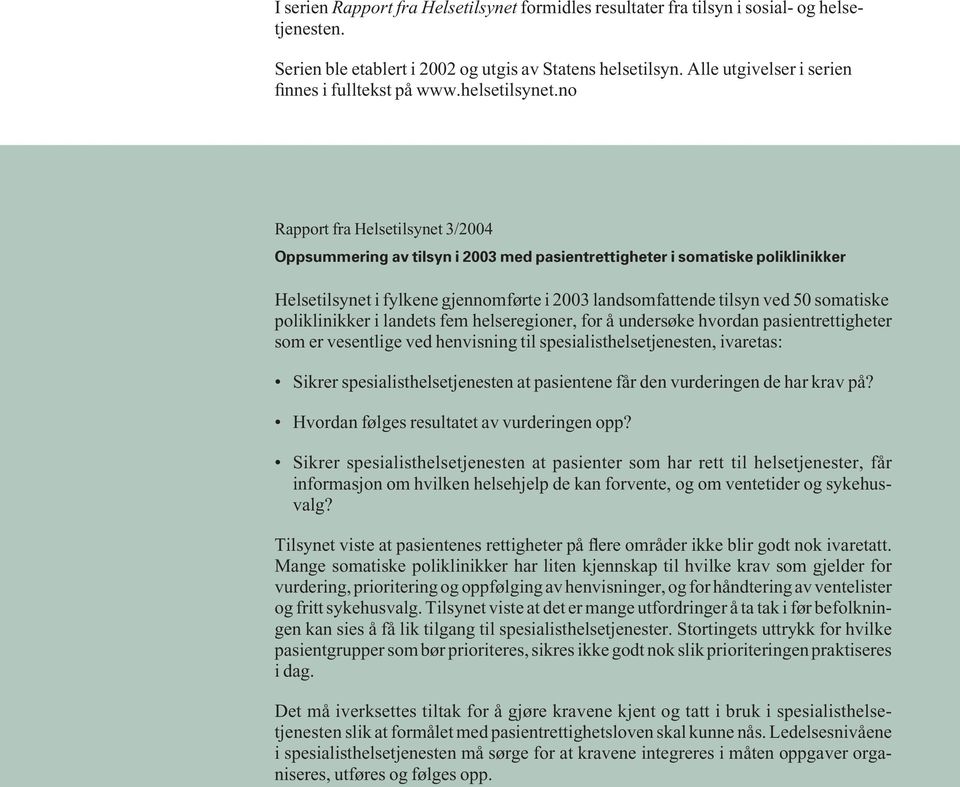 no Rapport fra Helsetilsynet 3/2004 Oppsummering av tilsyn i 2003 med pasientrettigheter i somatiske poliklinikker Helsetilsynet i fylkene gjennomførte i 2003 landsomfattende tilsyn ved 50 somatiske