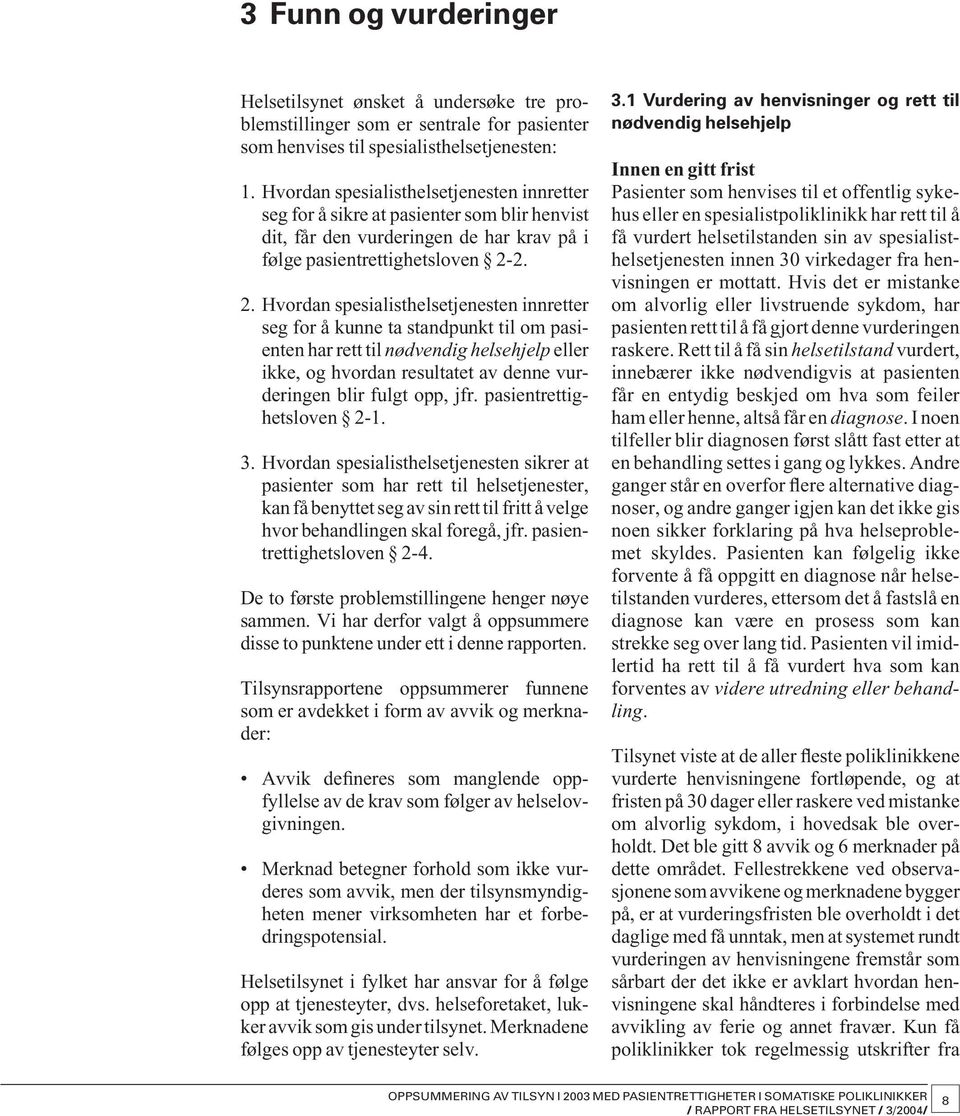 2. 2. Hvordan spesialisthelsetjenesten innretter seg for å kunne ta standpunkt til om pasienten har rett til nødvendig helsehjelp eller ikke, og hvordan resultatet av denne vurderingen blir fulgt