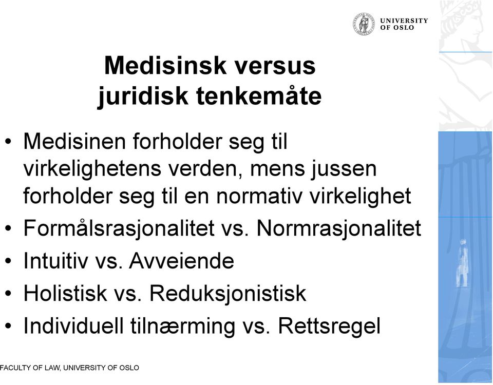 virkelighet Formålsrasjonalitet vs. Normrasjonalitet Intuitiv vs.