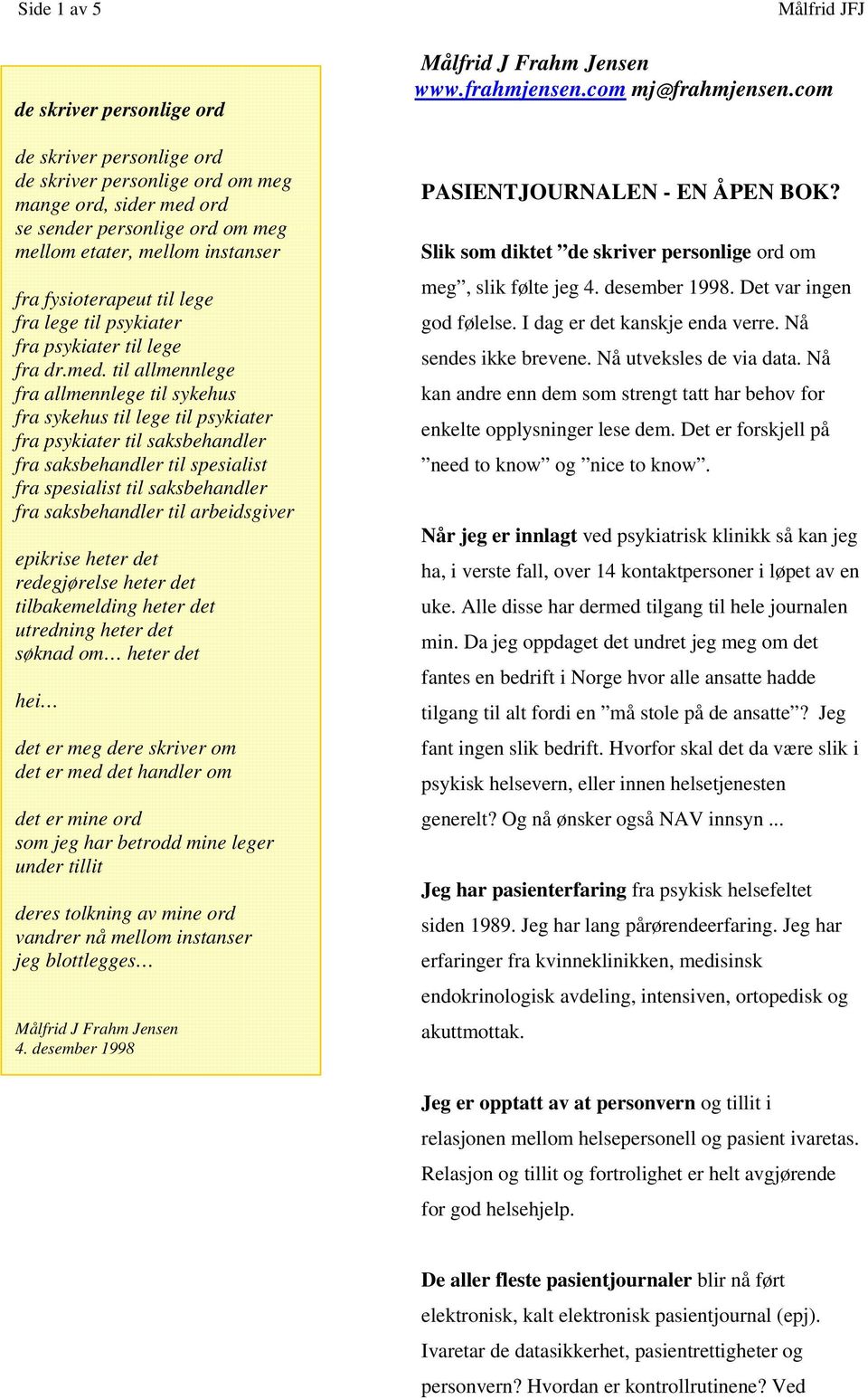 til allmennlege fra allmennlege til sykehus fra sykehus til lege til psykiater fra psykiater til saksbehandler fra saksbehandler til spesialist fra spesialist til saksbehandler fra saksbehandler til