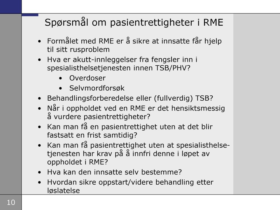 Når i oppholdet ved en RME er det hensiktsmessig å vurdere pasientrettigheter? Kan man få en pasientrettighet uten at det blir fastsatt en frist samtidig?