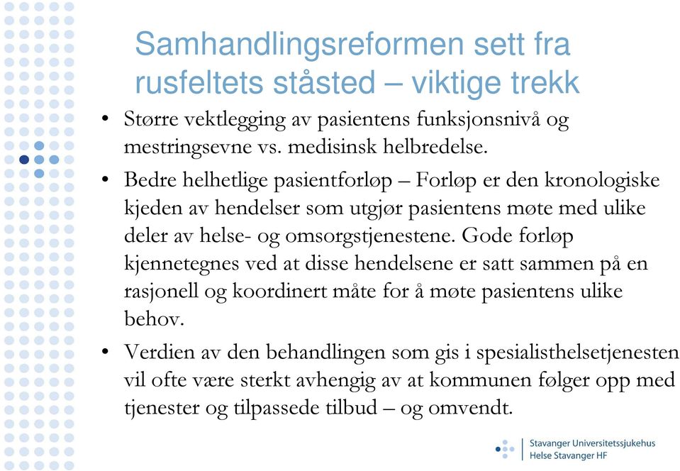 Bedre helhetlige pasientforløp Forløp er den kronologiske kjeden av hendelser som utgjør pasientens møte med ulike deler av helse- og omsorgstjenestene.