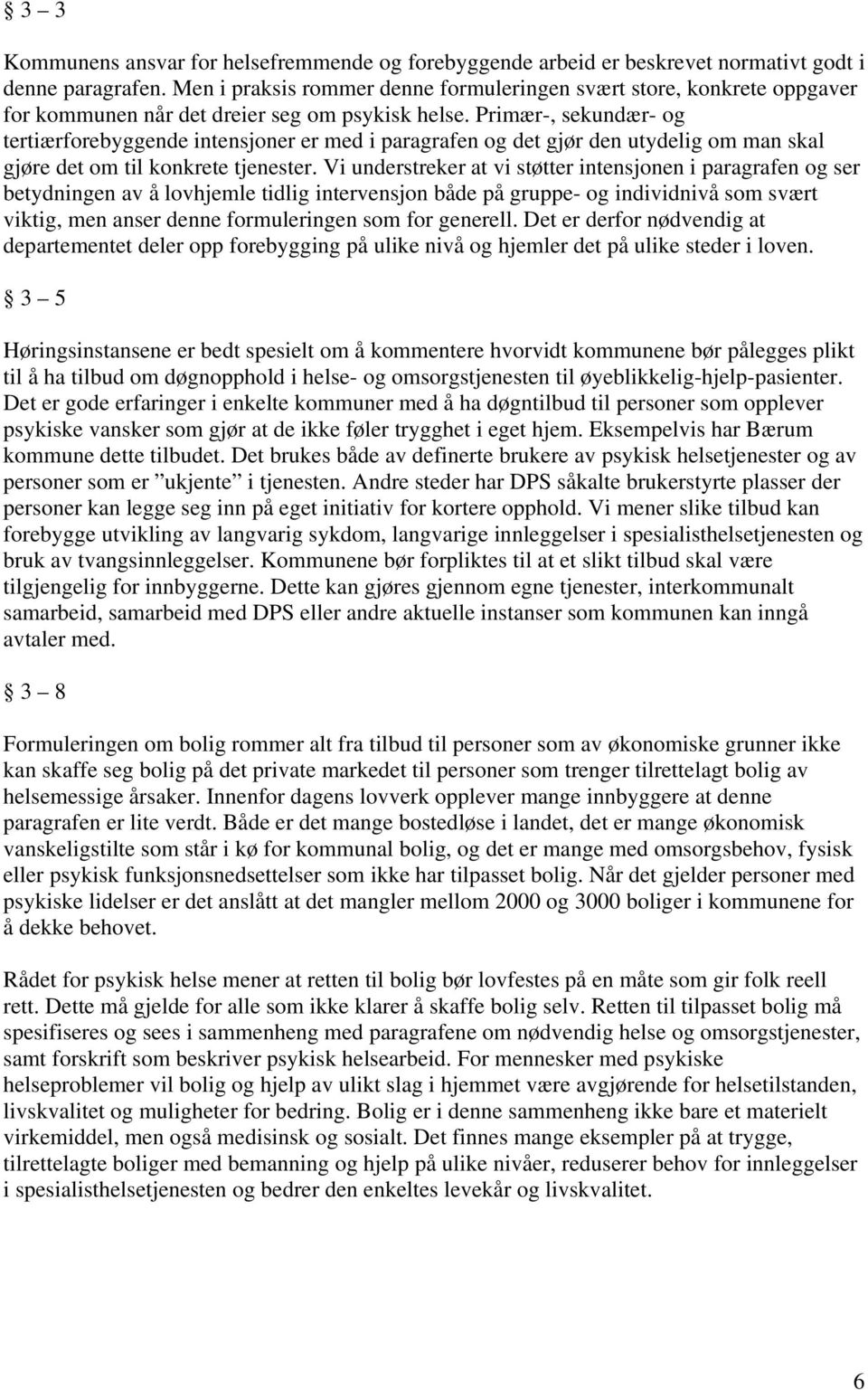 Primær-, sekundær- og tertiærforebyggende intensjoner er med i paragrafen og det gjør den utydelig om man skal gjøre det om til konkrete tjenester.