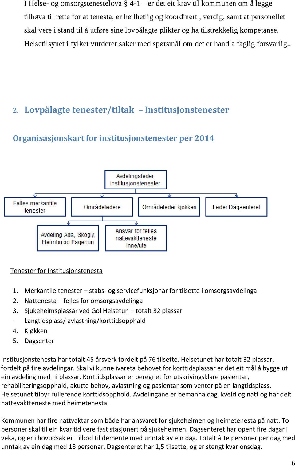 Lovpålagte tenester/tiltak Institusjonstenester Organisasjonskart for institusjonstenester per 2014 Tenester for Institusjonstenesta 1.