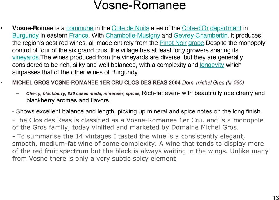 despite the monopoly control of four of the six grand crus, the village has at least forty growers sharing its vineyards.