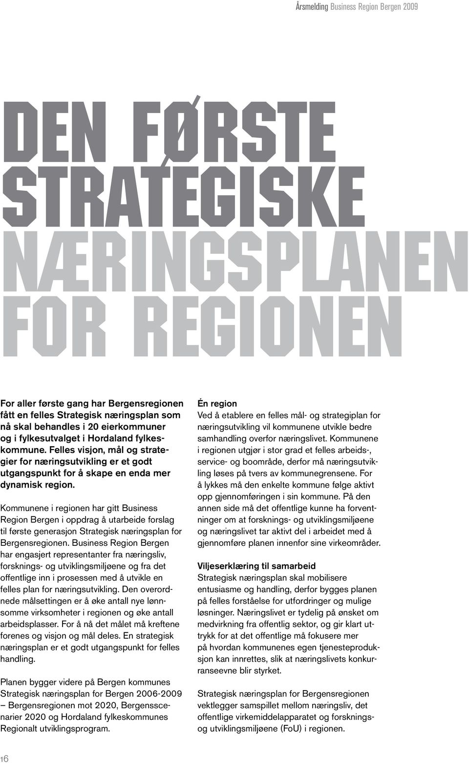 Kommunene i regionen har gitt Business Region Bergen i oppdrag å utarbeide forslag til første generasjon Strategisk næringsplan for Bergensregionen.