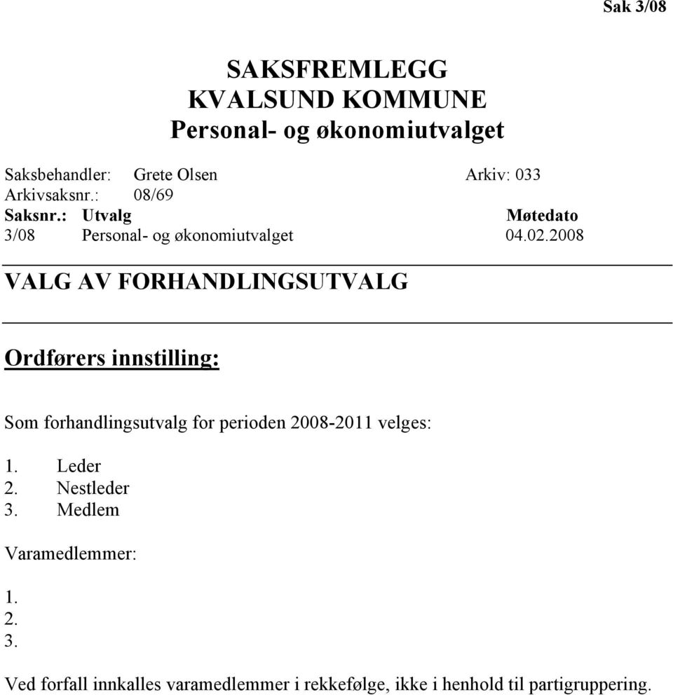2008 VALG AV FORHANDLINGSUTVALG Ordførers innstilling: Som forhandlingsutvalg for perioden 2008-2011 velges: 1.