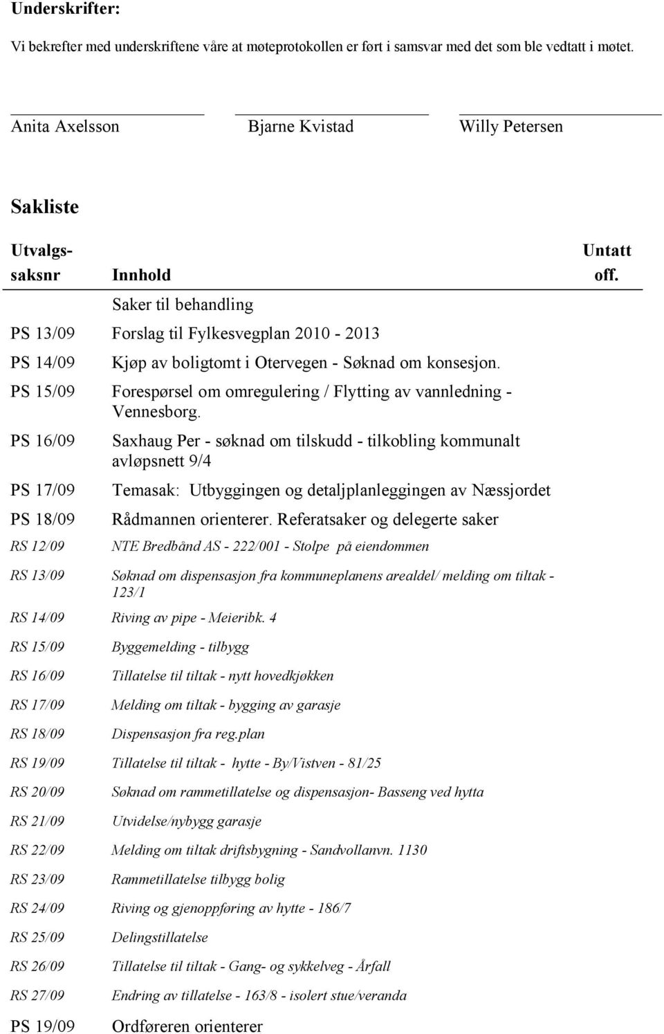 konsesjon. PS 15/09 Forespørsel om omregulering / Flytting av vannledning - Vennesborg.