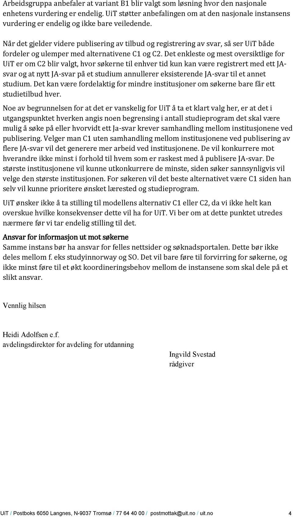 Når det gjelder videre publisering av tilbud og registrering av svar, så ser UiT både fordeler og ulemper med alternativene C1 og C2.