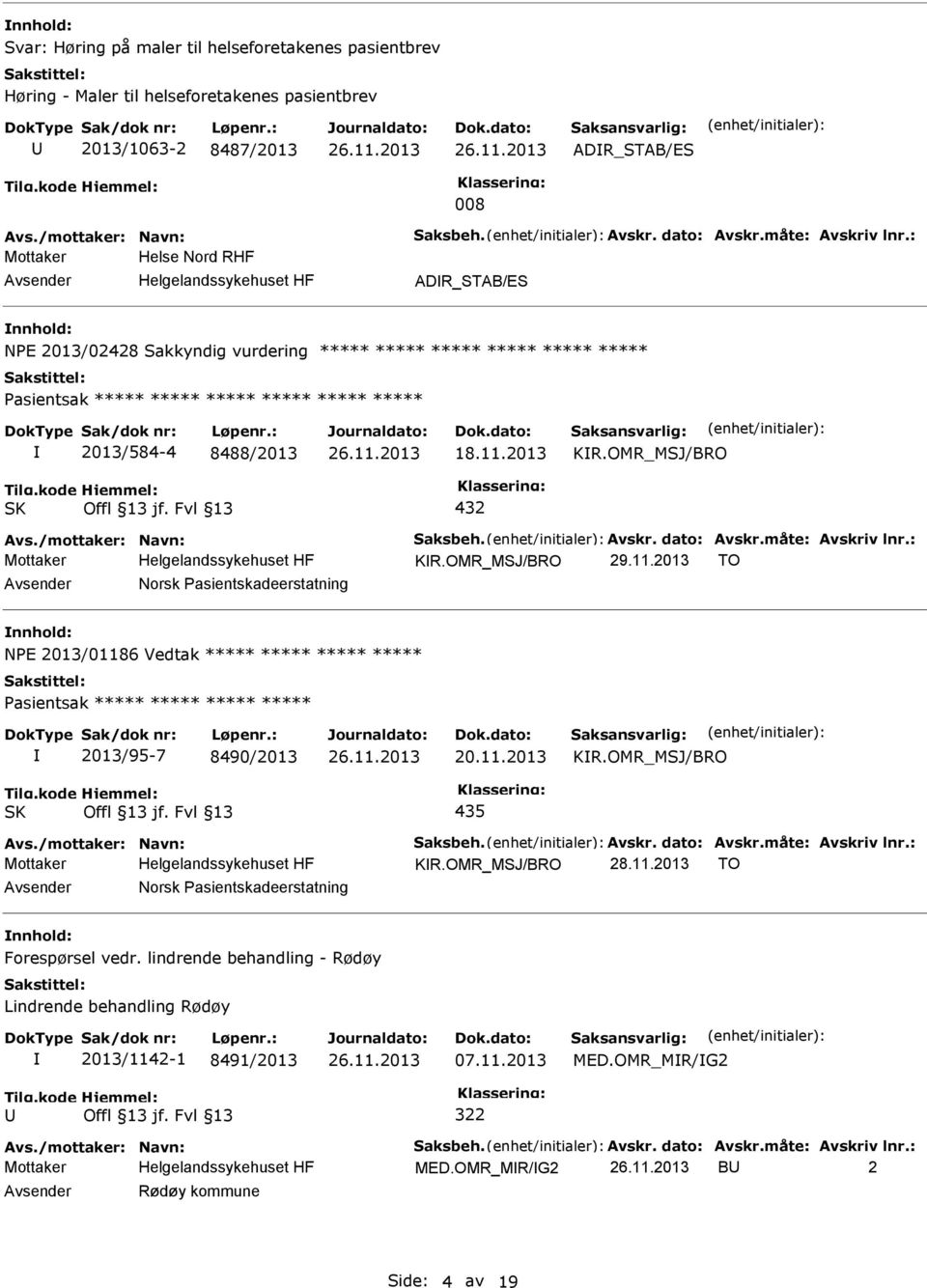 : Mottaker Helse Nord RHF ADR_STAB/ES nnhold: NE 2013/02428 Sakkyndig vurdering ***** ***** ***** ***** ***** ***** asientsak ***** ***** ***** ***** ***** ***** 2013/584-4 8488/2013 18.11.2013 KR.