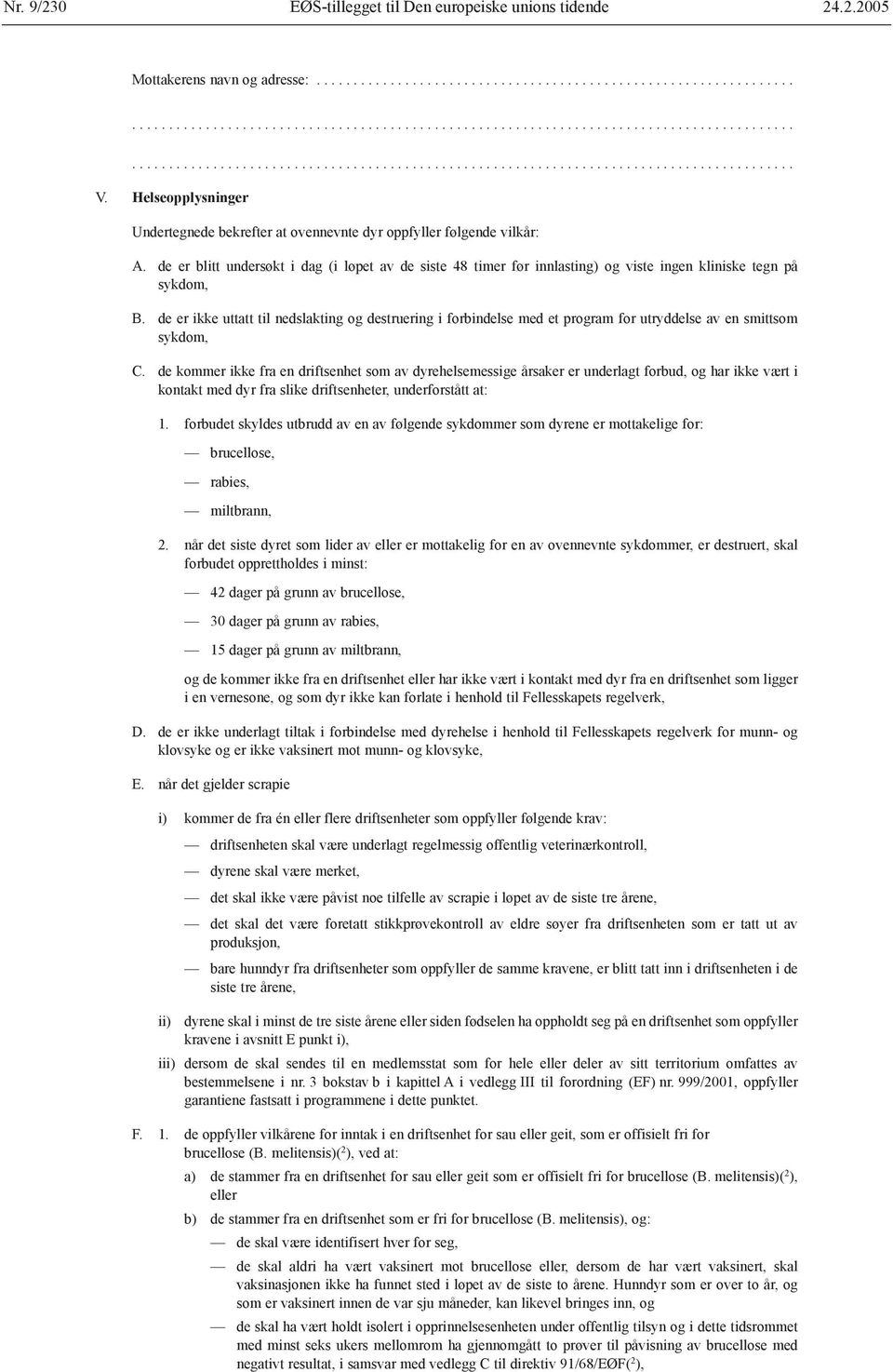 de er blitt undersøkt i dag (i løpet av de siste 48 timer før innlasting) og viste ingen kliniske tegn på sykdom, B.