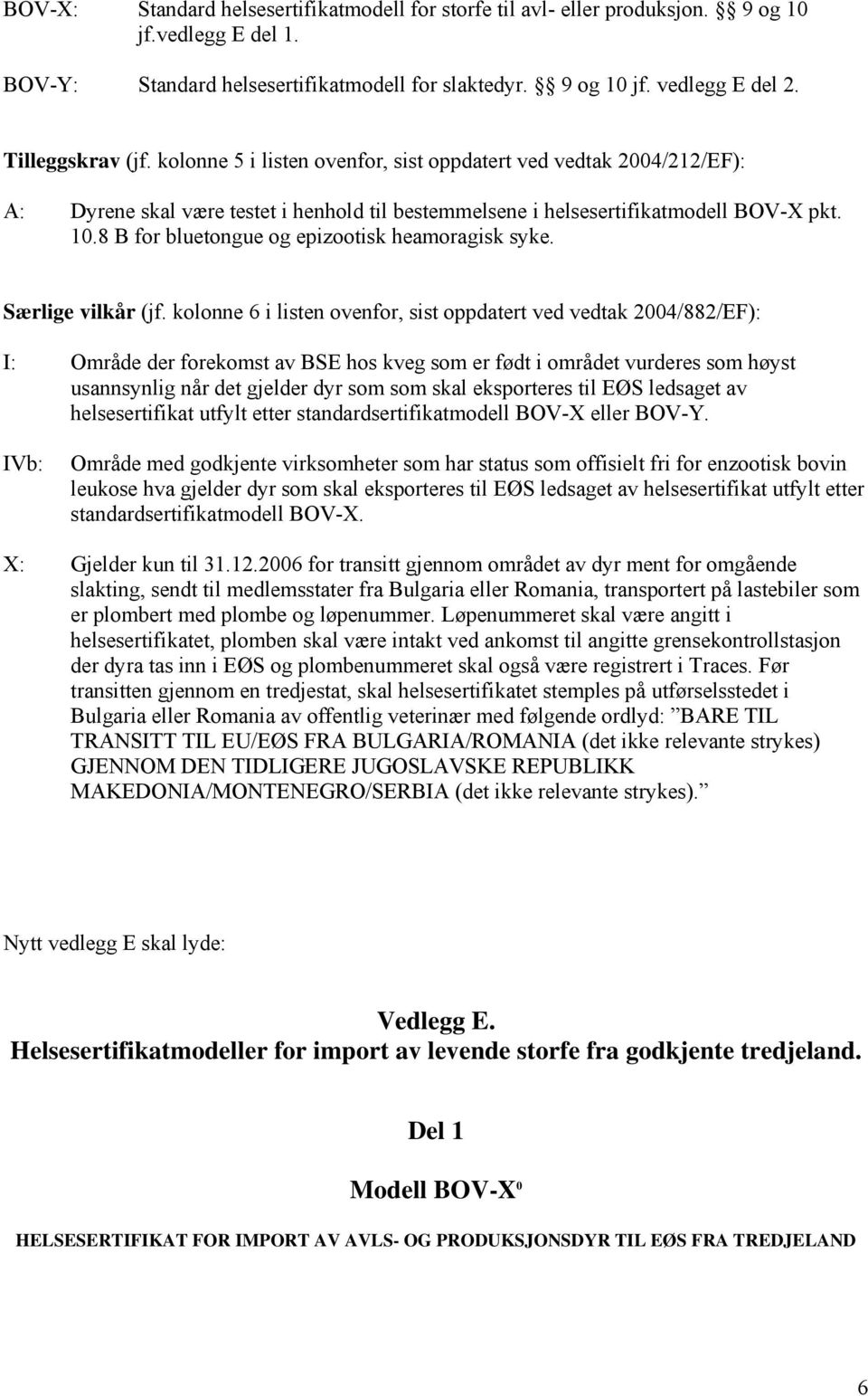 8 B for bluetongue og epizootisk heamoragisk syke. Særlige vilkår (jf.