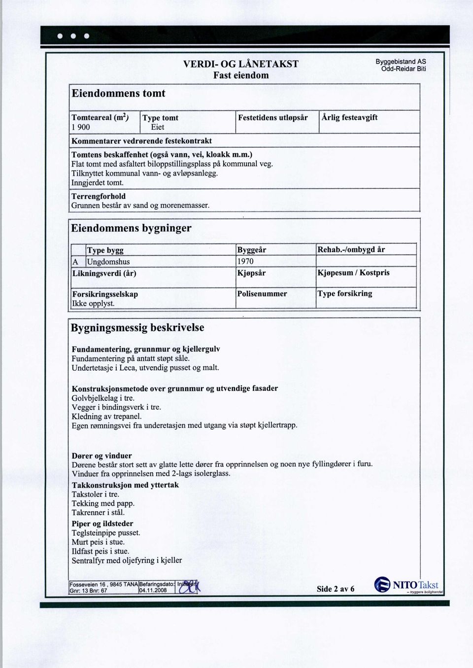 -/ombygd år A Ungdomshus 1970 Likningsverdi (år) Kjøpsår Kjøpesum / Kostpris Forsikringsselskap Ikke opplyst.