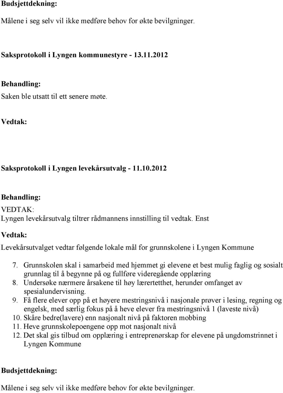 Enst Levekårsutvalget vedtar følgende lokale mål for grunnskolene i Lyngen Kommune 7.