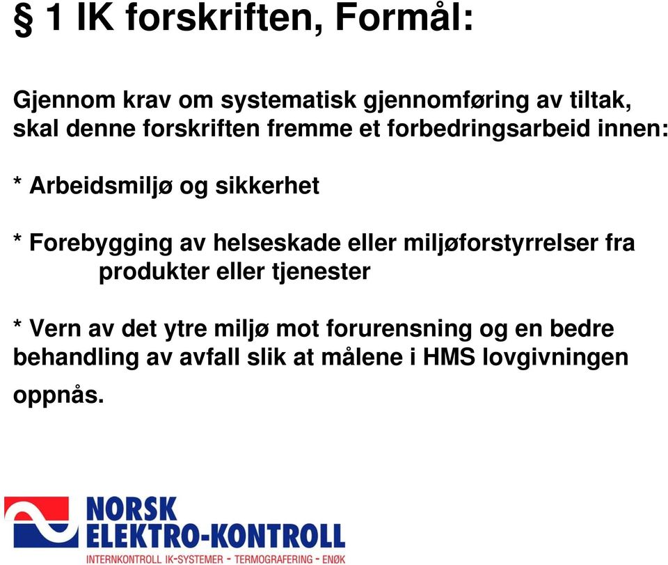 av helseskade eller miljøforstyrrelser fra produkter eller tjenester * Vern av det ytre