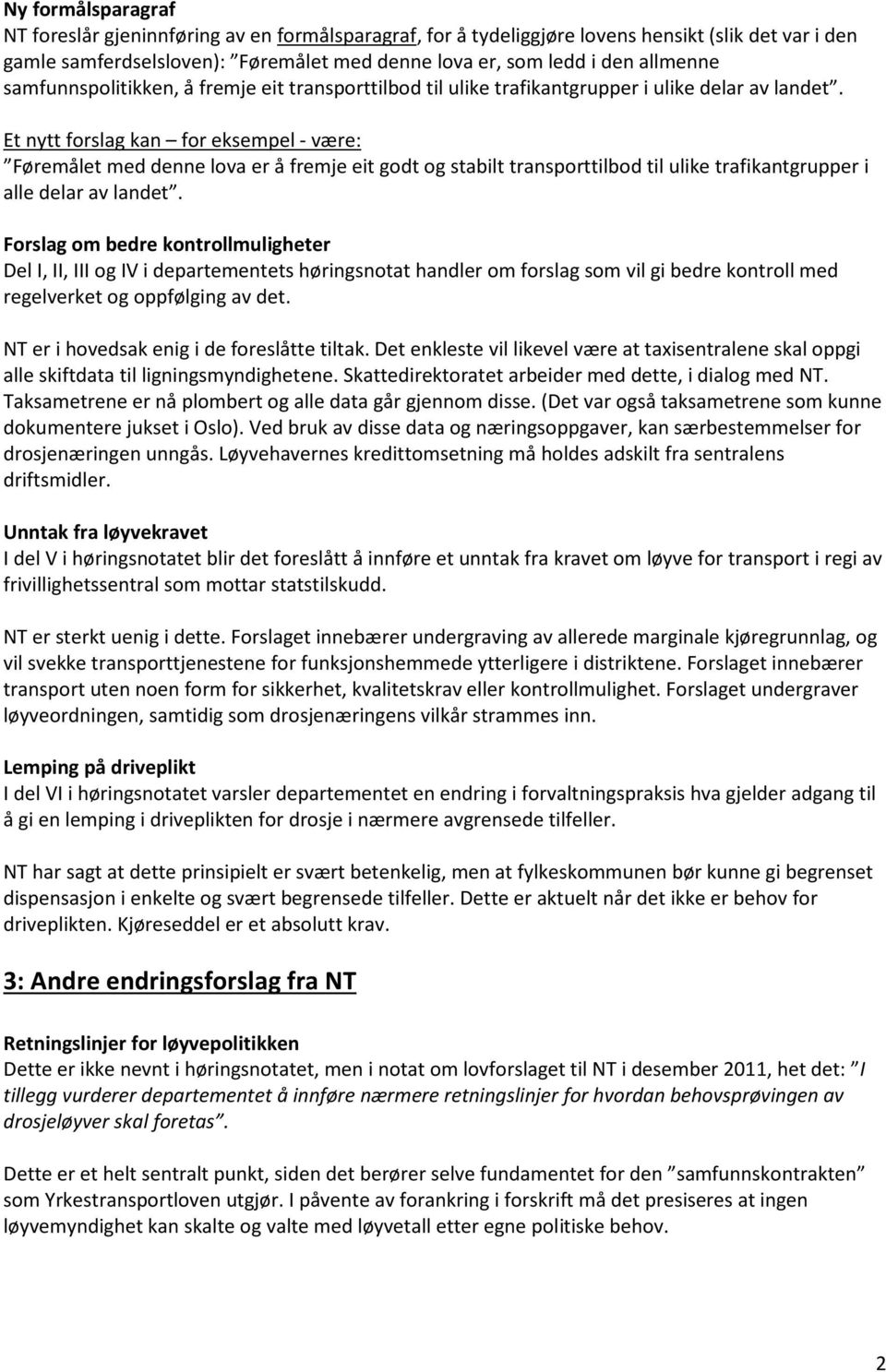 Et nytt forslag kan for eksempel - være: Føremålet med denne lova er å fremje eit godt og stabilt transporttilbod til ulike trafikantgrupper i alle delar av landet.