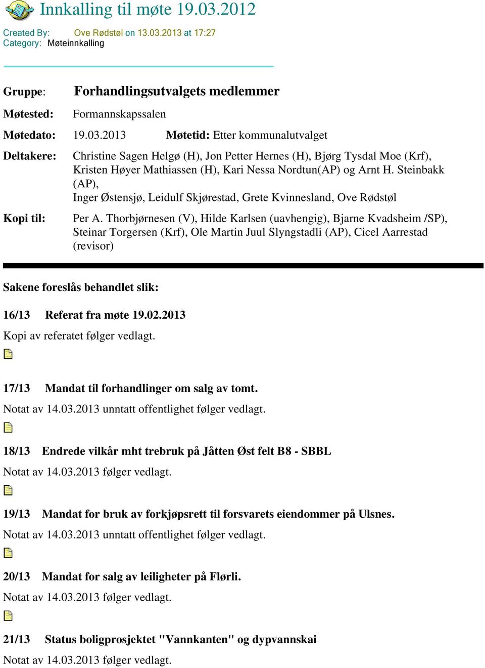 2013 at 17:27 Category: Møteinnkalling Gruppe: Møtested: Forhandlingsutvalgets medlemmer Formannskapssalen Møtedato: 19.03.