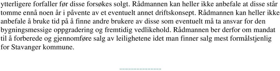 Rådmannen kan heller ikke anbefale å bruke tid på å finne andre brukere av disse som eventuelt må ta ansvar for den