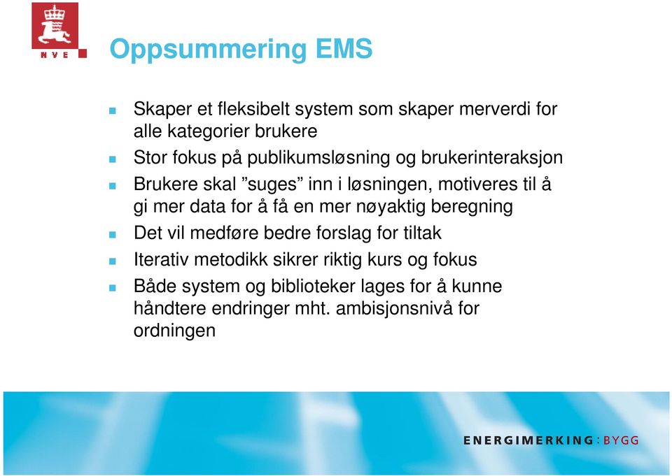 å få en mer nøyaktig beregning Det vil medføre bedre forslag for tiltak Iterativ metodikk sikrer riktig