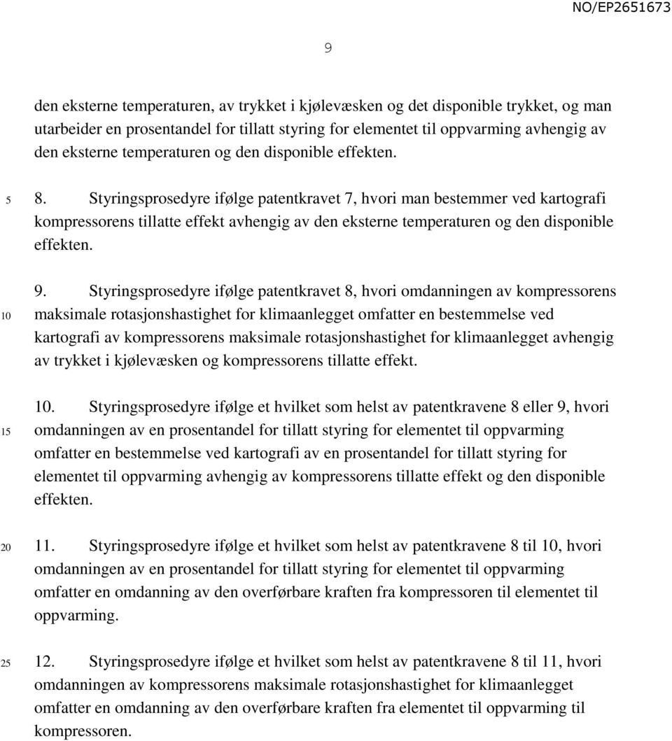 Styringsprosedyre ifølge patentkravet 7, hvori man bestemmer ved kartografi kompressorens tillatte effekt avhengig av den eksterne temperaturen og den disponible effekten. 9.