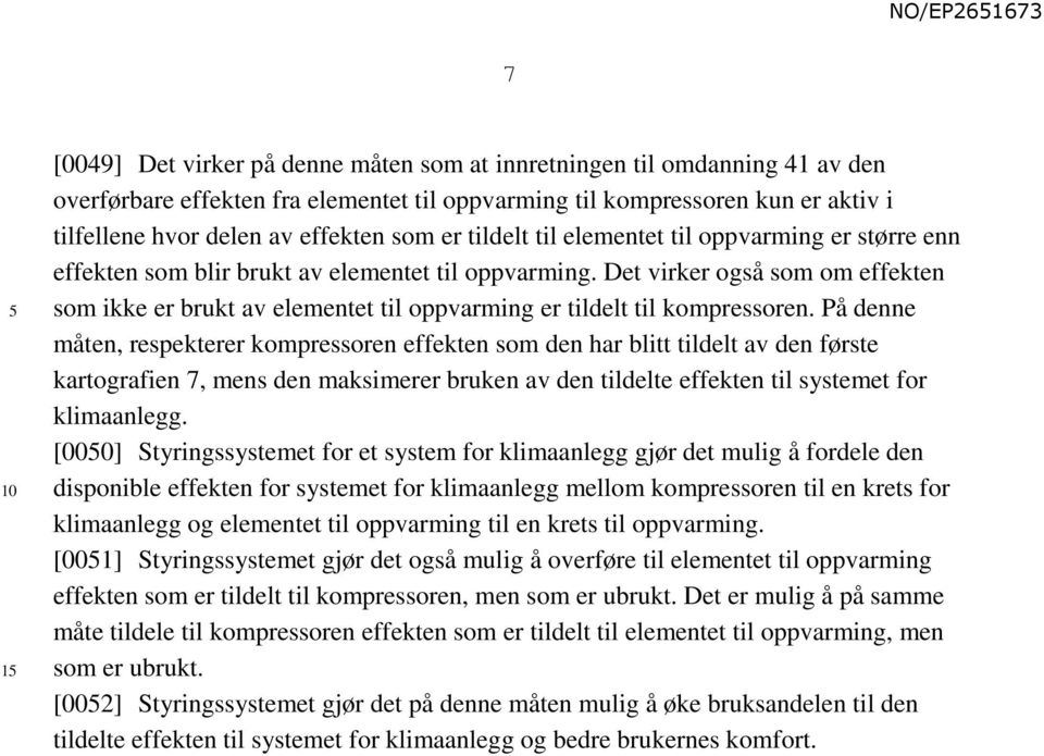 Det virker også som om effekten som ikke er brukt av elementet til oppvarming er tildelt til kompressoren.