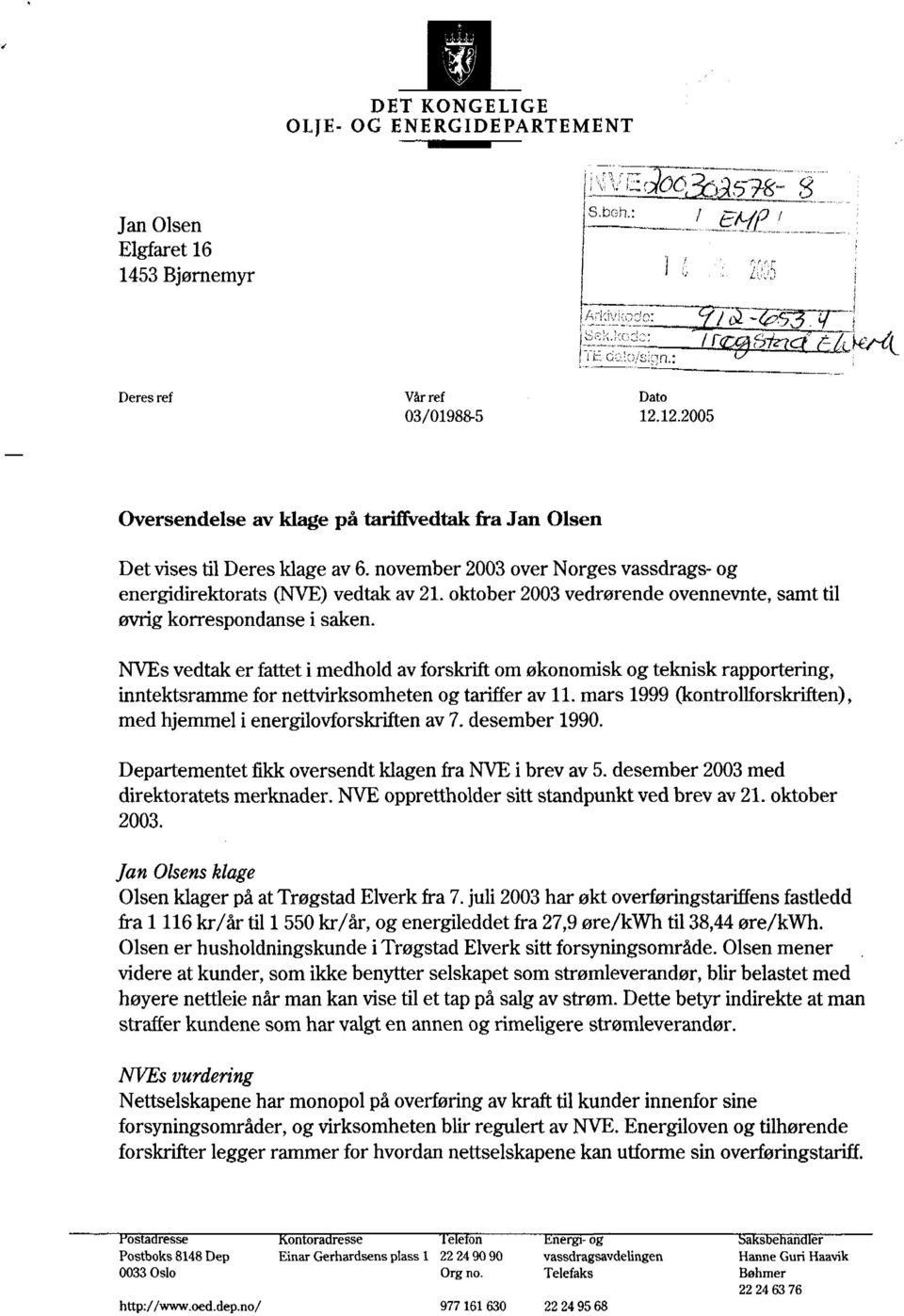 oktober 2003 vedrørende ovennevnte, samt til øvrig korrespondanse i saken.